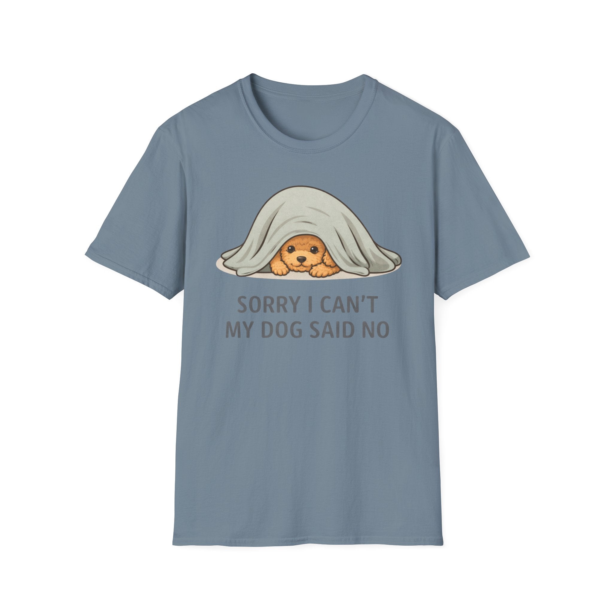 Sorry I Can't My Dog Said No  T-Shirt