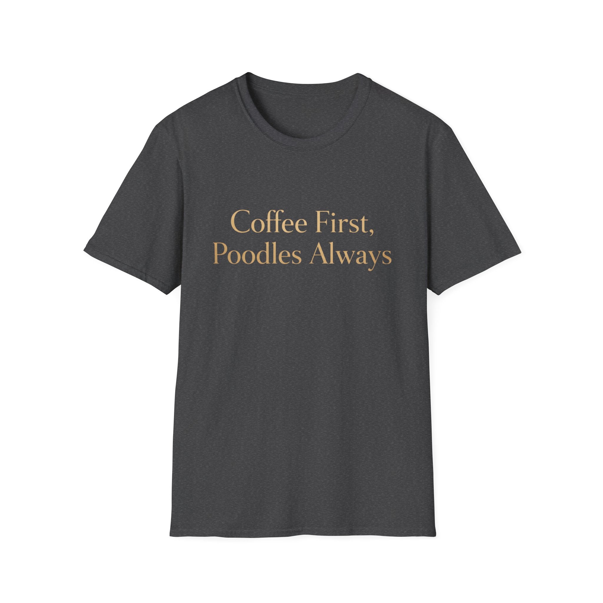 Coffee First, Poodles Always Gold FirstT-Shirt