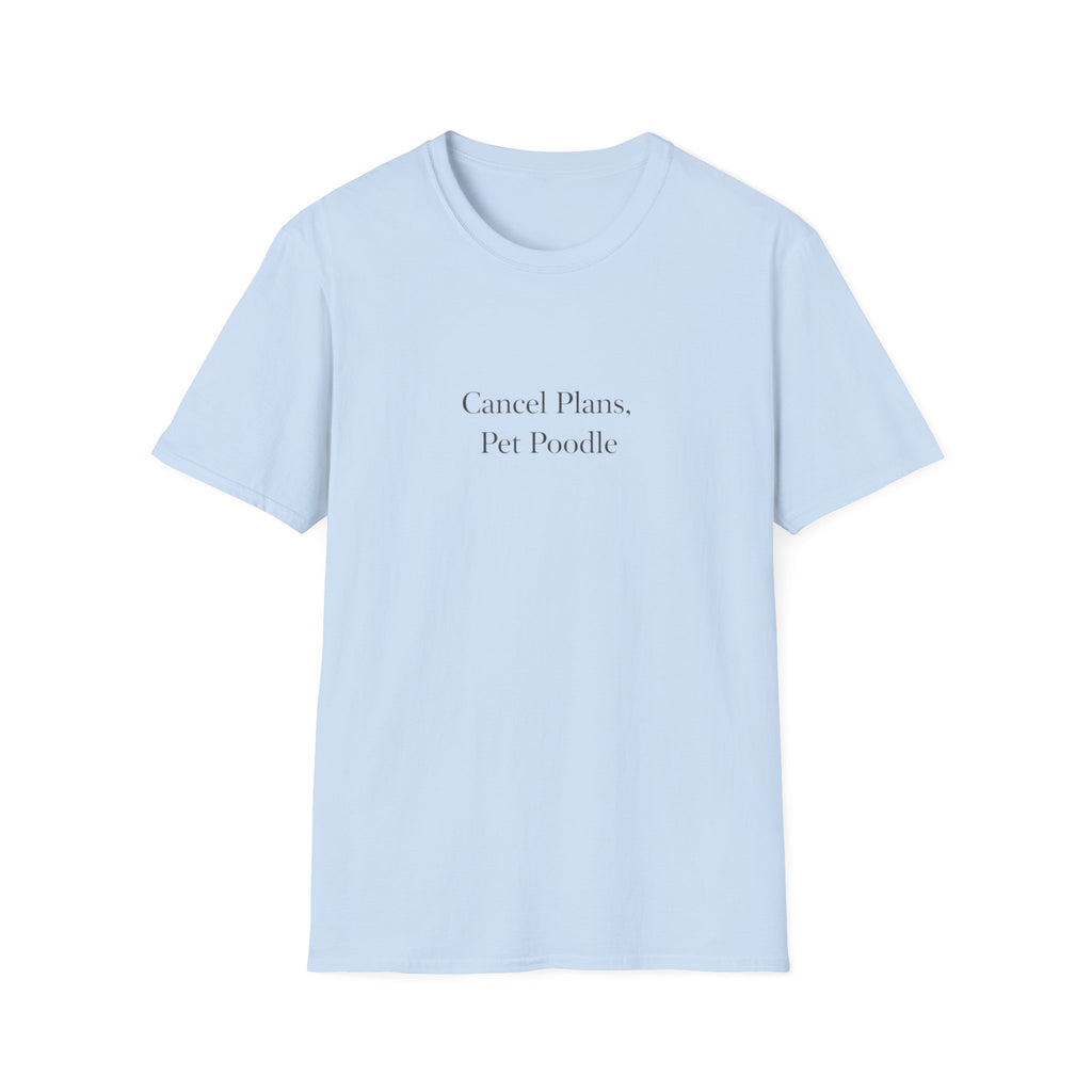 Cancel Plans, Pet Poodle T-Shirt