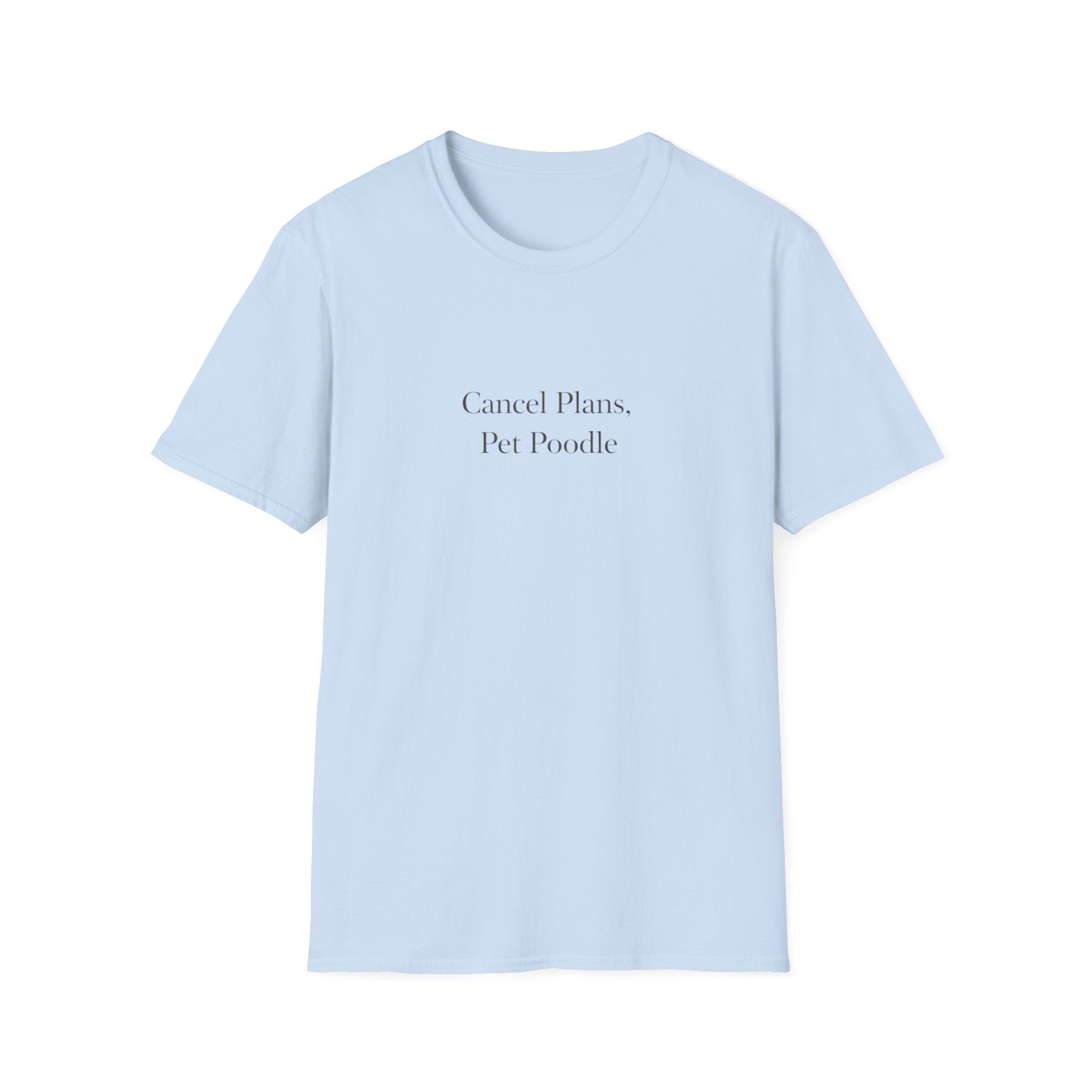 Cancel Plans, Pet Poodle T-Shirt