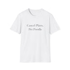 Cancel Plans, Pet Poodle T-Shirt