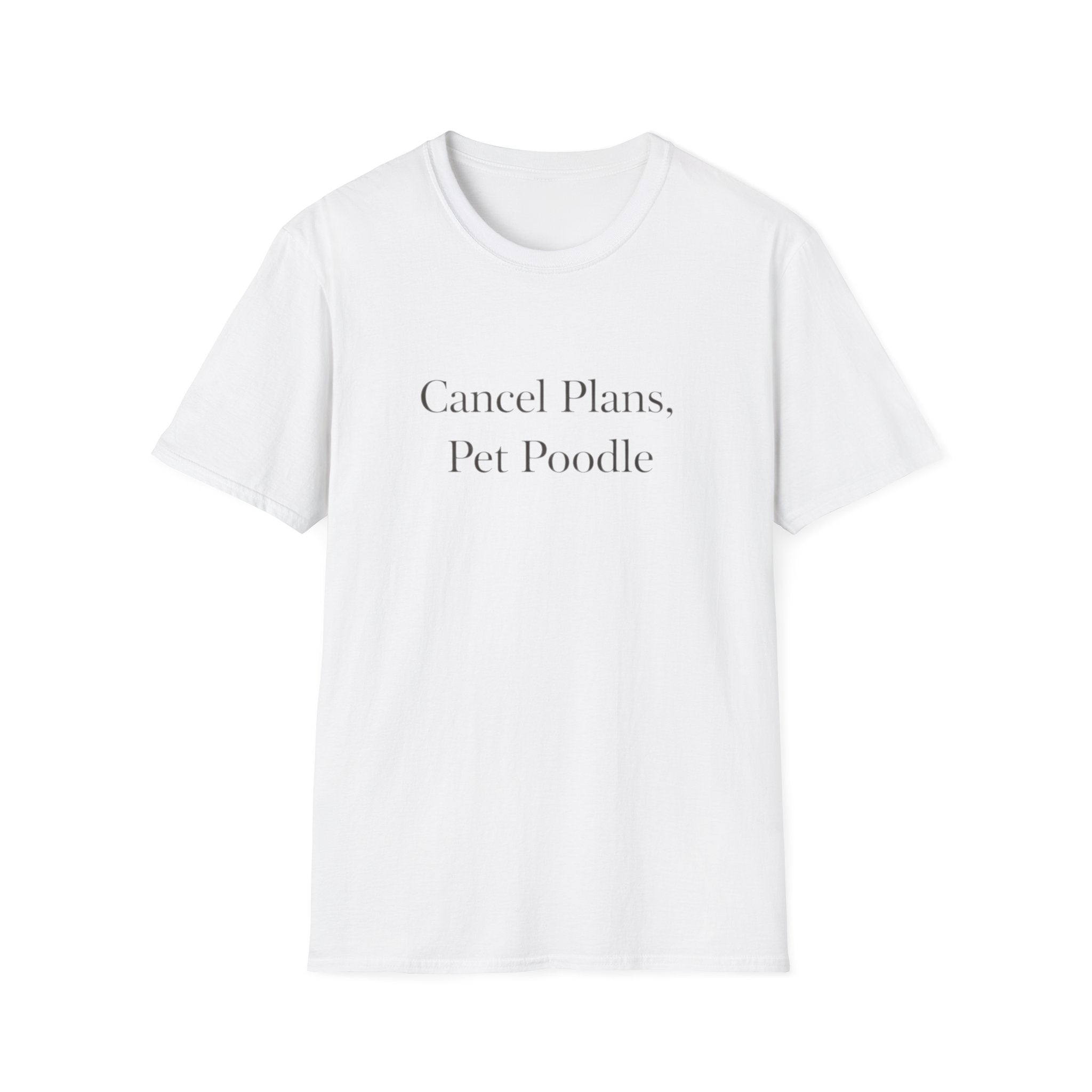 Cancel Plans, Pet Poodle T-Shirt