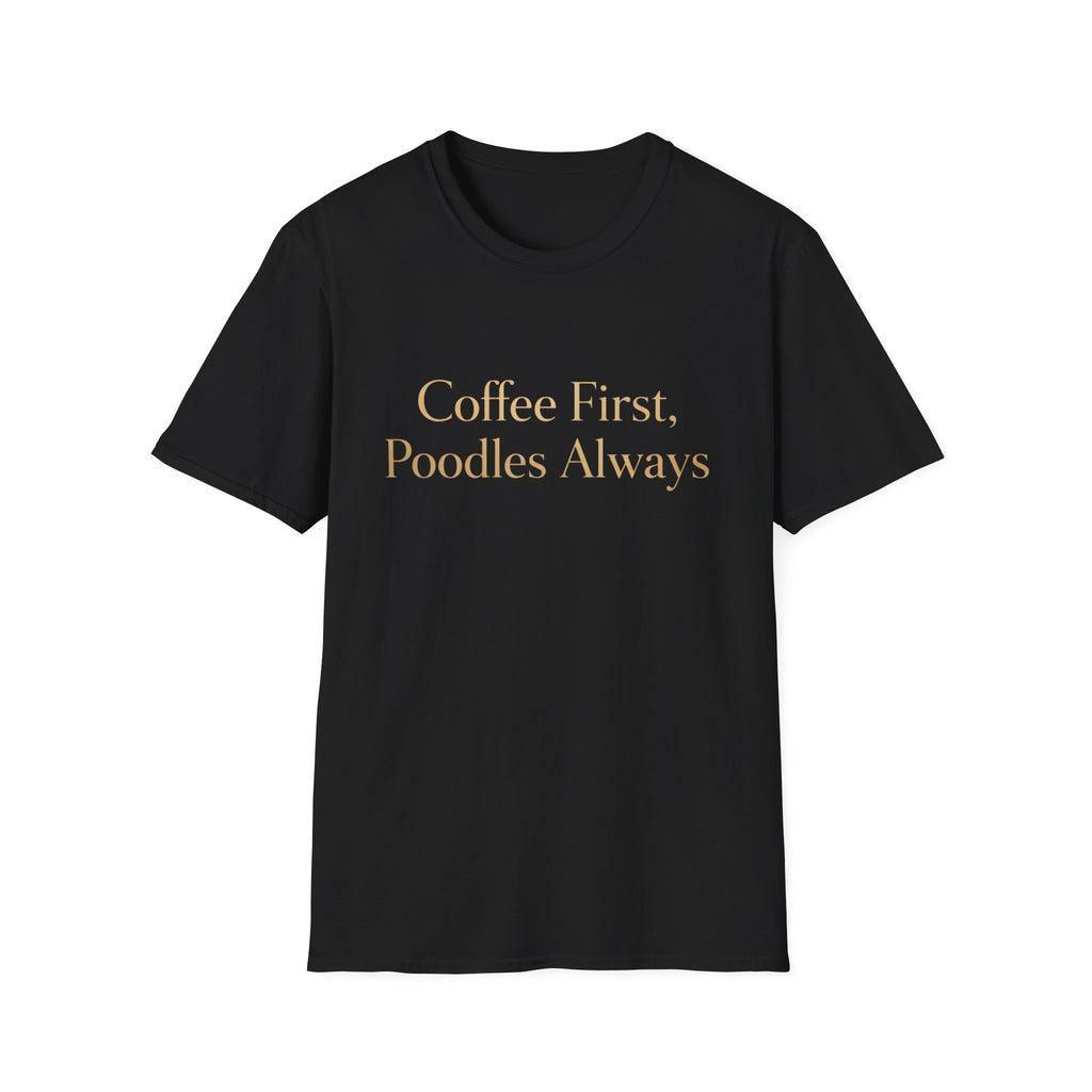 Coffee First, Poodles Always Gold FirstT-Shirt