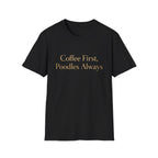 Coffee First, Poodles Always Gold FirstT-Shirt