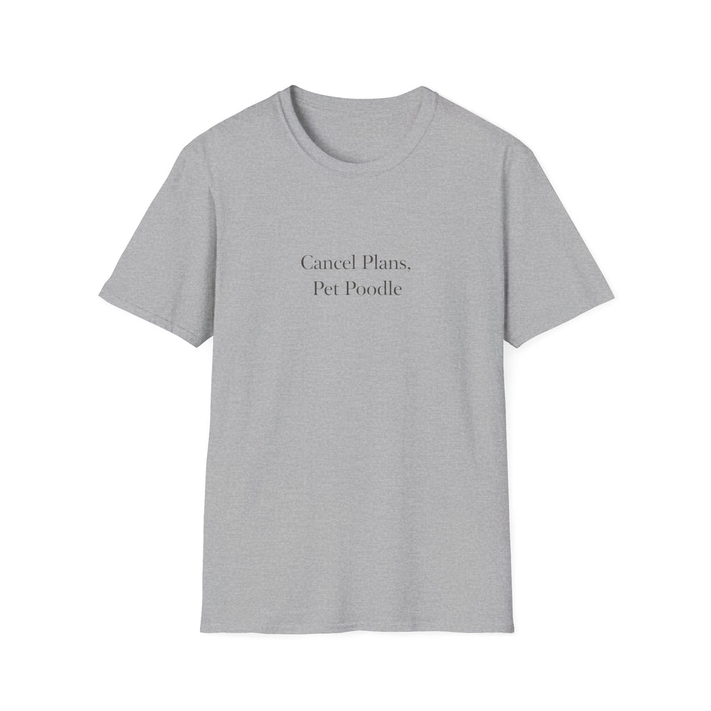 Cancel Plans, Pet Poodle T-Shirt