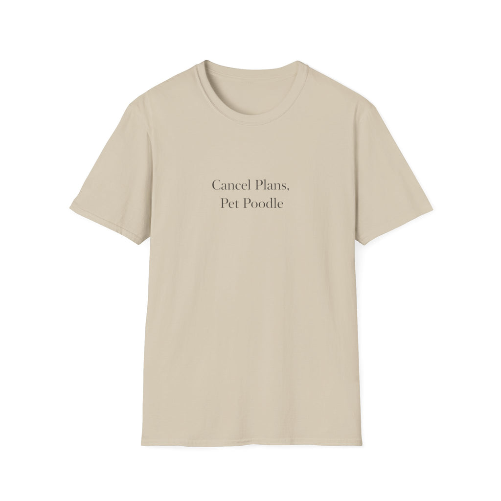 Cancel Plans, Pet Poodle T-Shirt