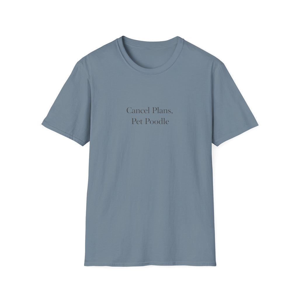 Cancel Plans, Pet Poodle T-Shirt