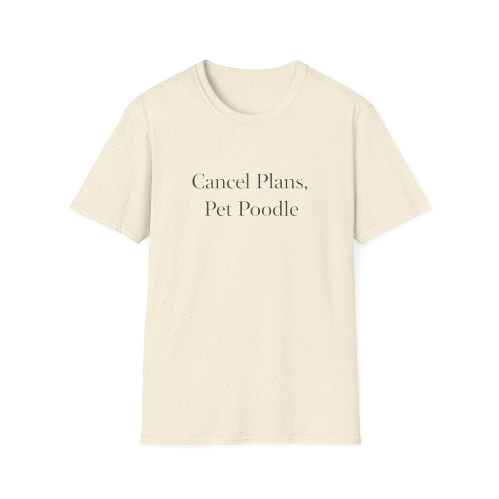 Cancel Plans, Pet Poodle T-Shirt