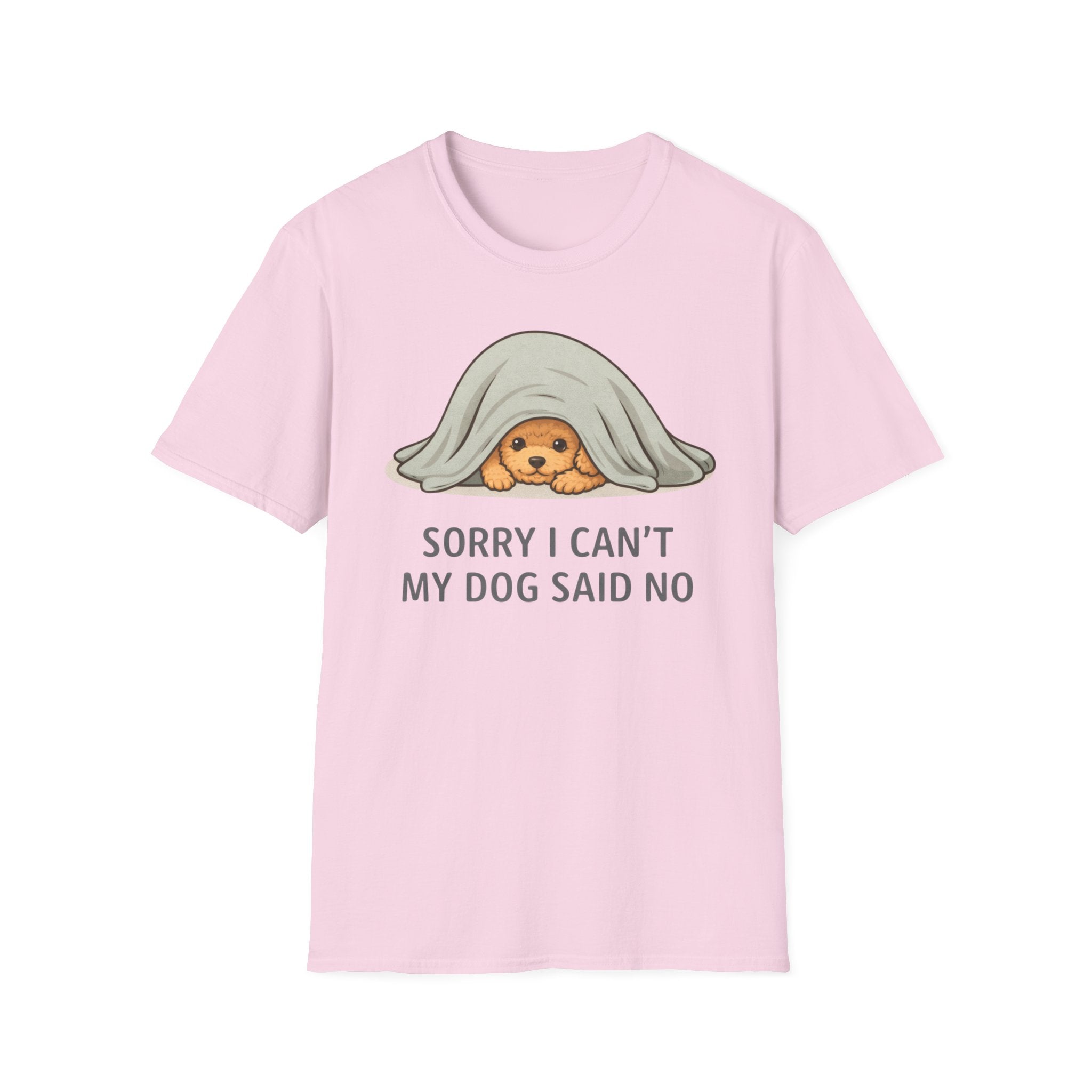 Sorry I Can't My Dog Said No  T-Shirt