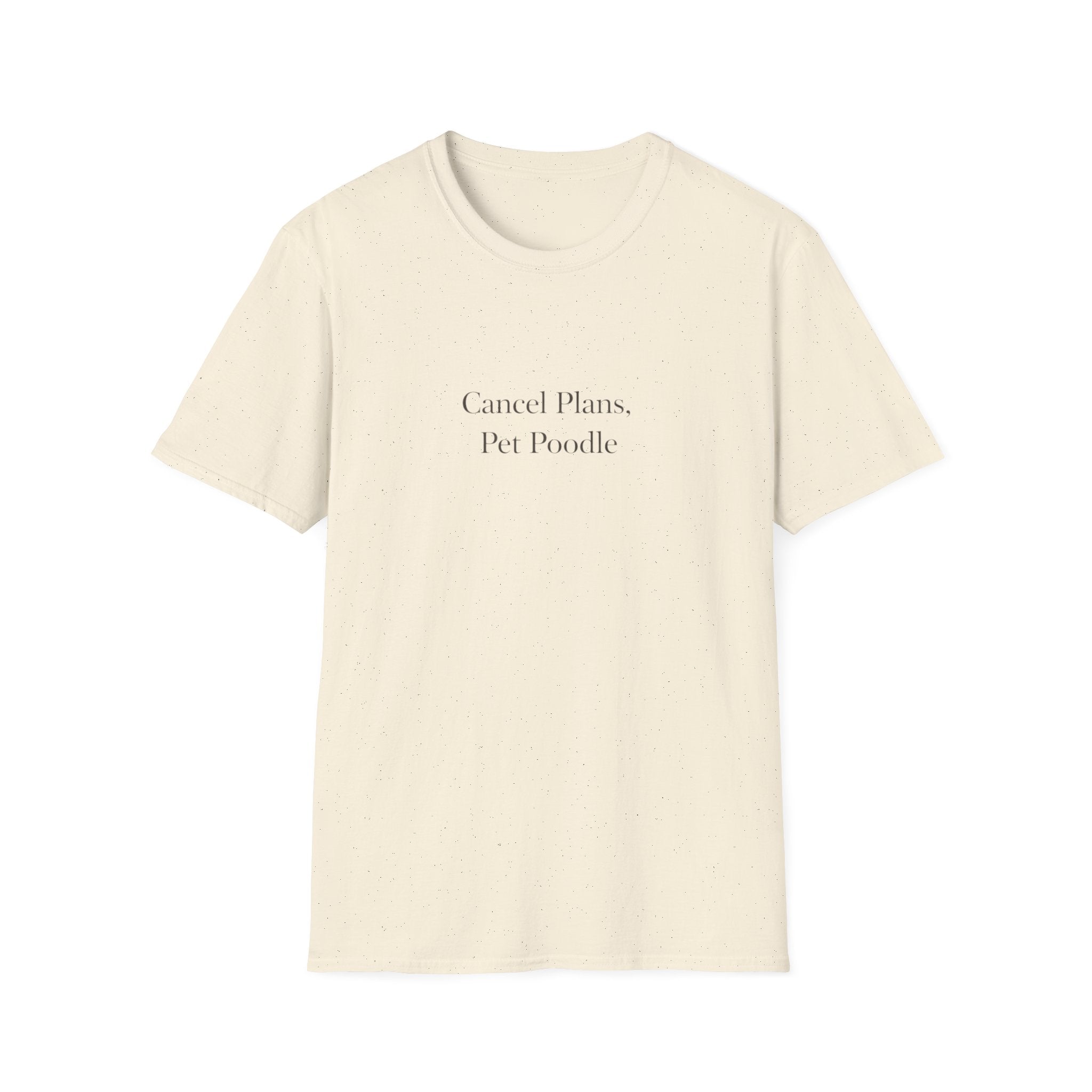 Cancel Plans, Pet Poodle T-Shirt