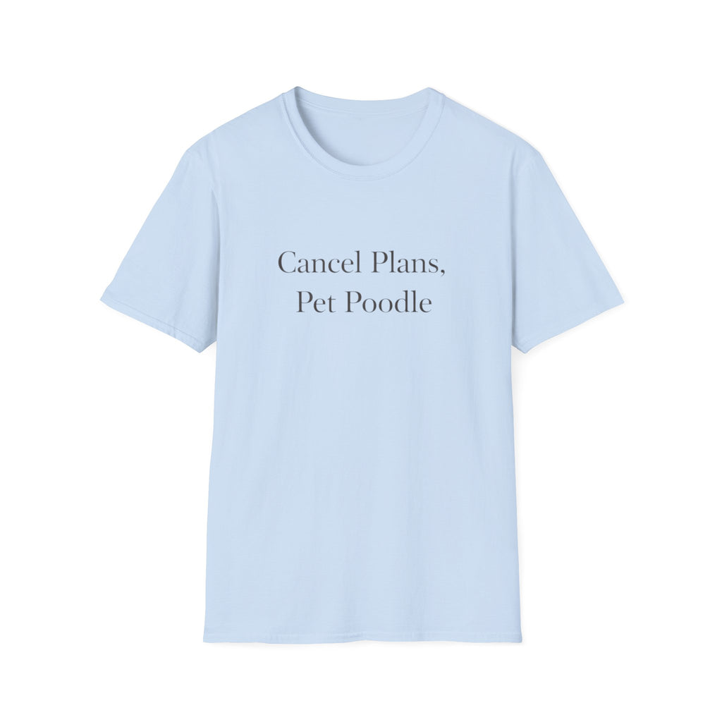 Cancel Plans, Pet Poodle T-Shirt
