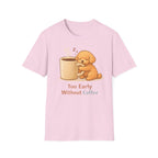 To Early Without Coffee T-Shirt