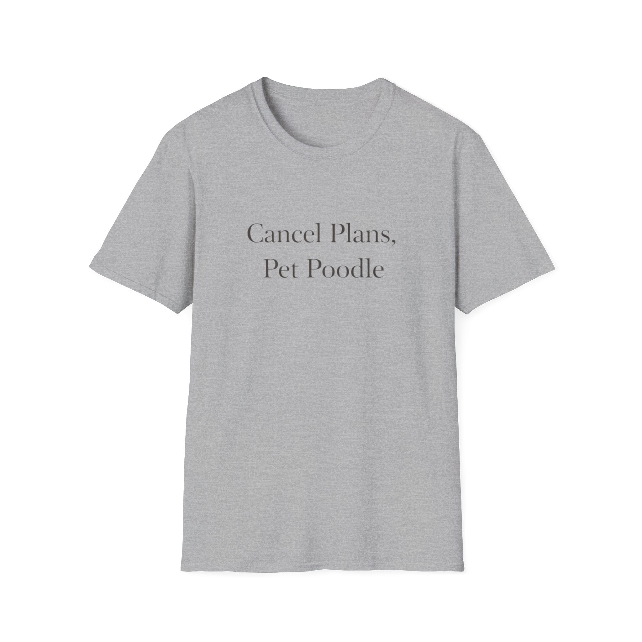 Cancel Plans, Pet Poodle T-Shirt