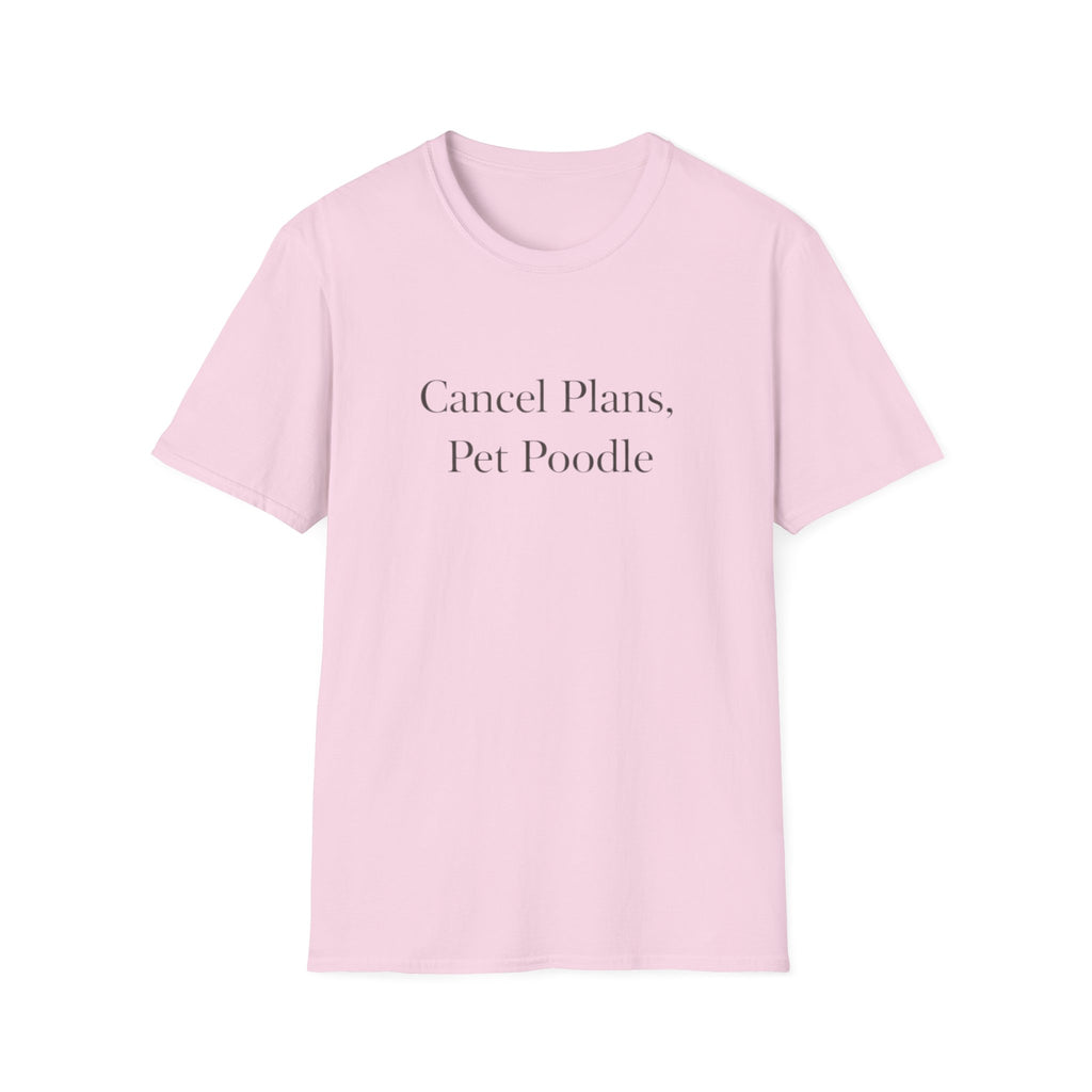 Cancel Plans, Pet Poodle T-Shirt