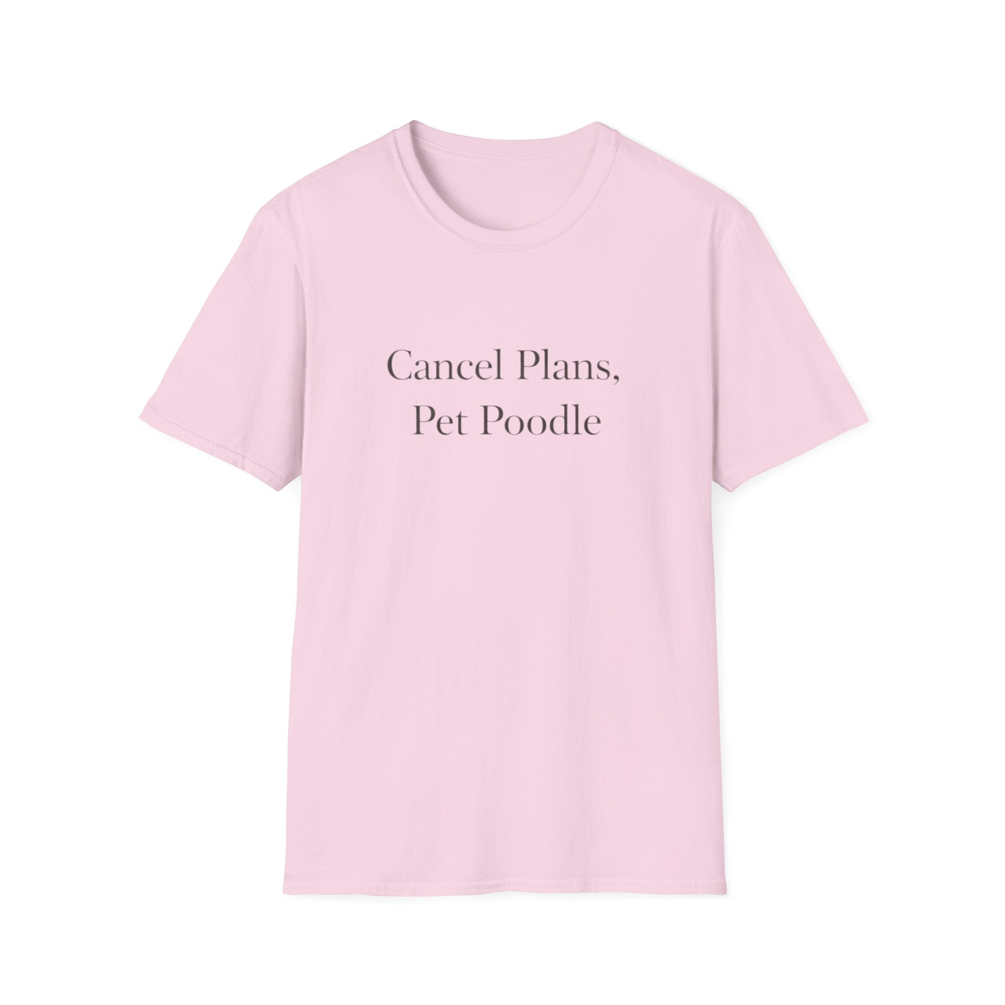 Cancel Plans, Pet Poodle T-Shirt
