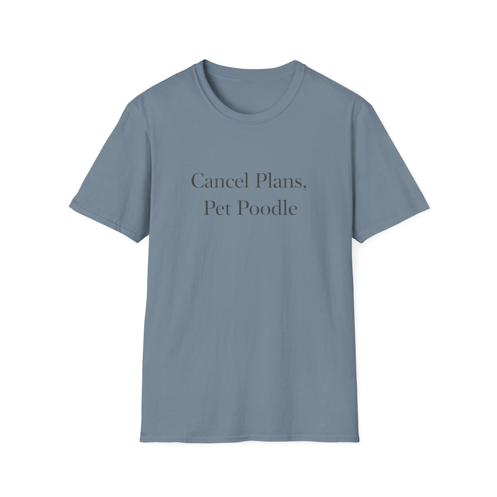 Cancel Plans, Pet Poodle T-Shirt