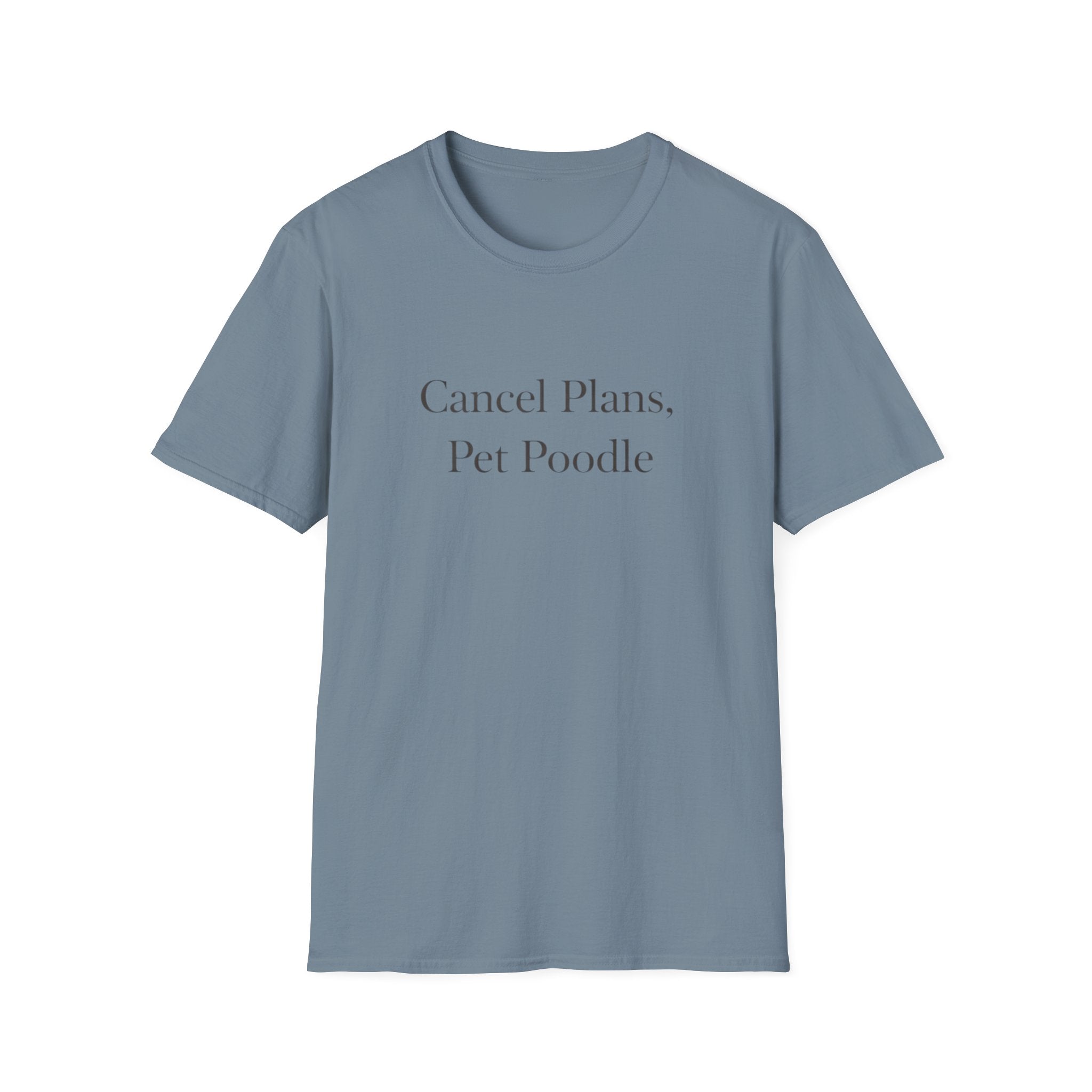 Cancel Plans, Pet Poodle T-Shirt
