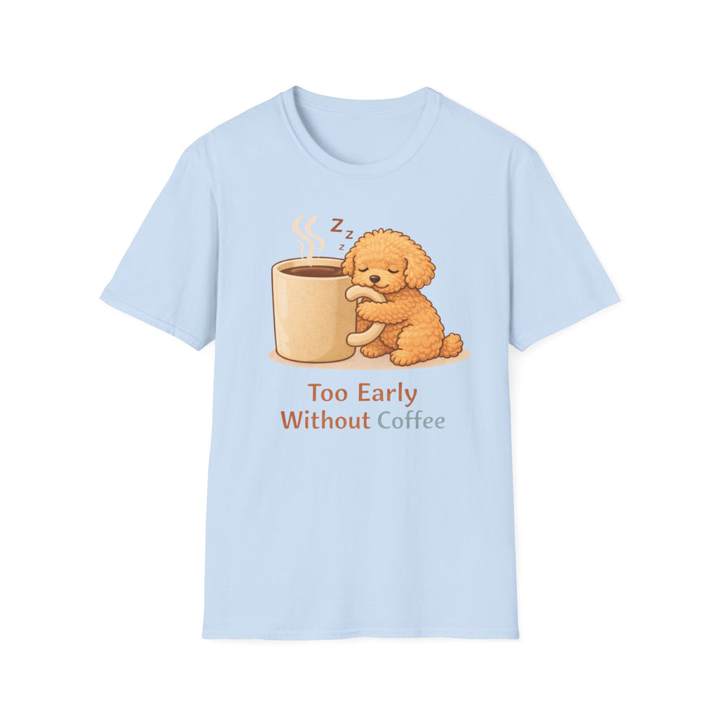 To Early Without Coffee T-Shirt