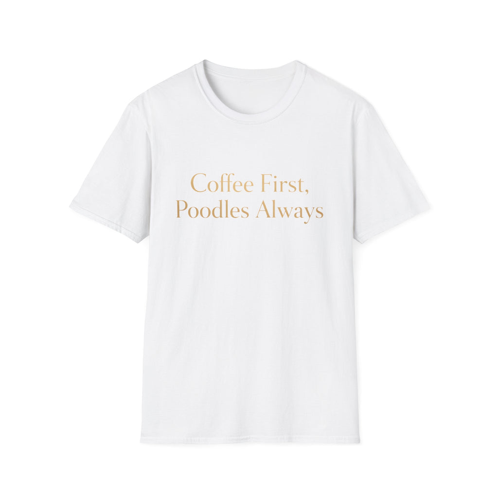 Coffee First, Poodles Always Gold FirstT-Shirt