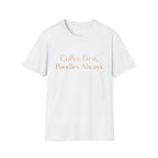 Coffee First, Poodles Always Gold FirstT-Shirt