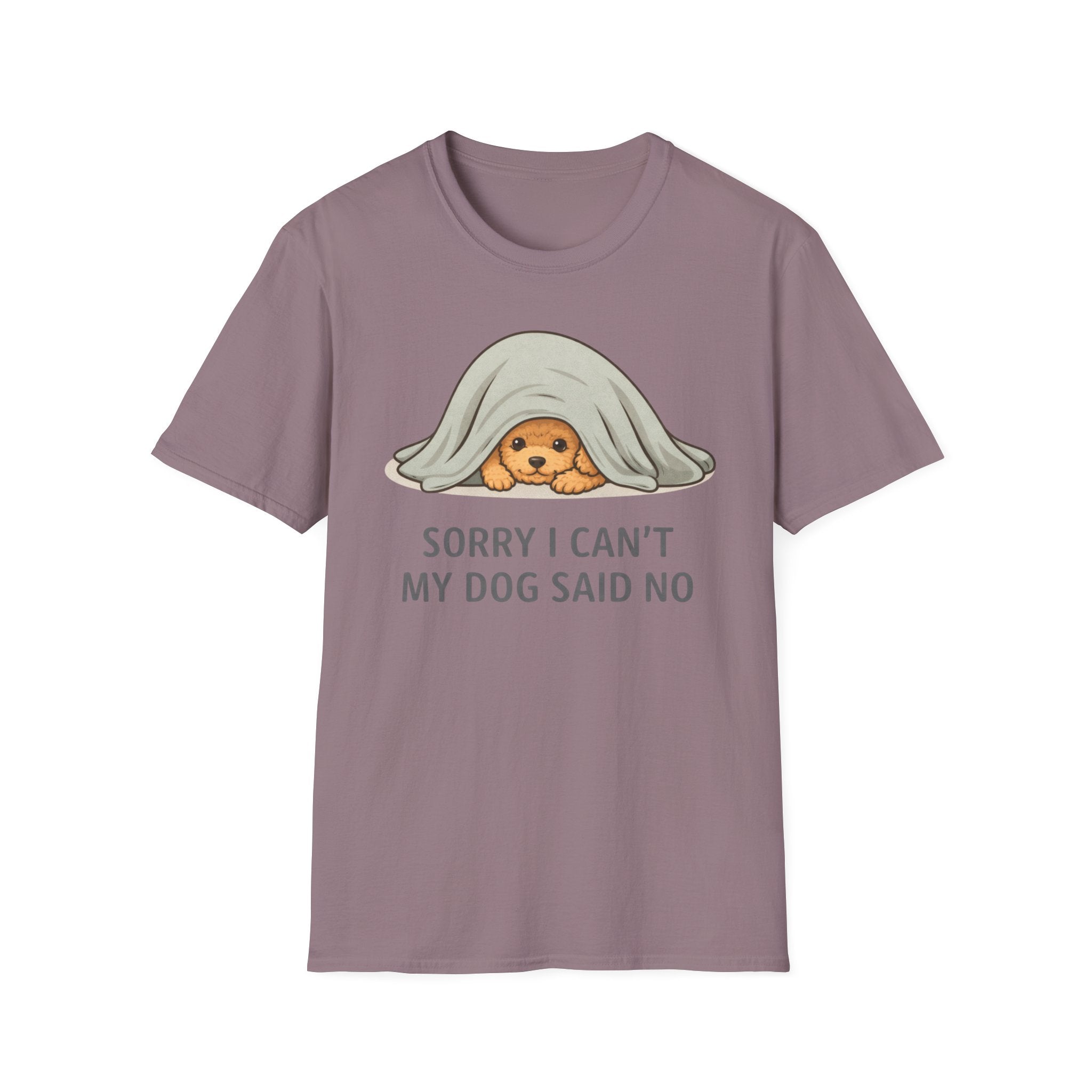 Sorry I Can't My Dog Said No  T-Shirt