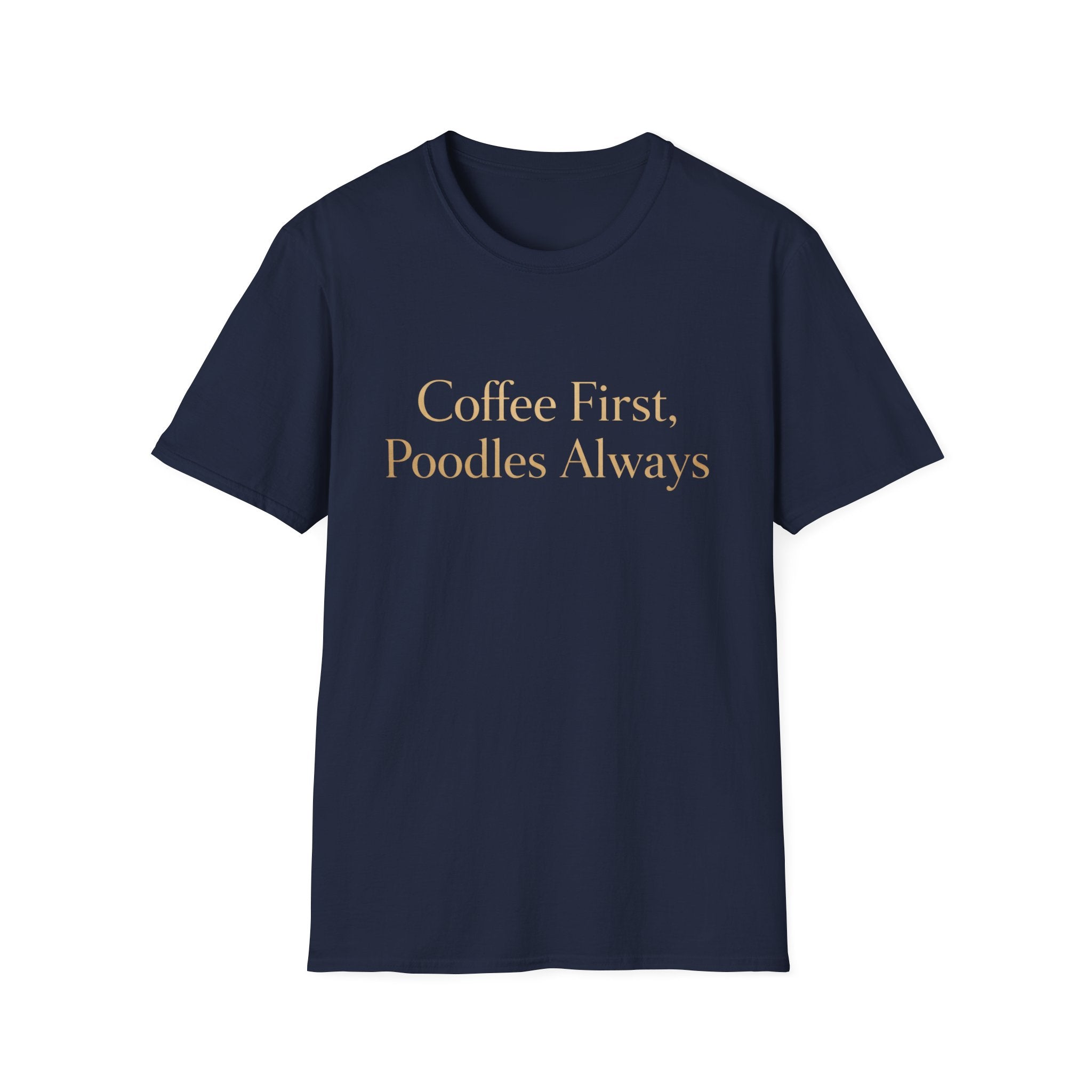 Coffee First, Poodles Always Gold FirstT-Shirt