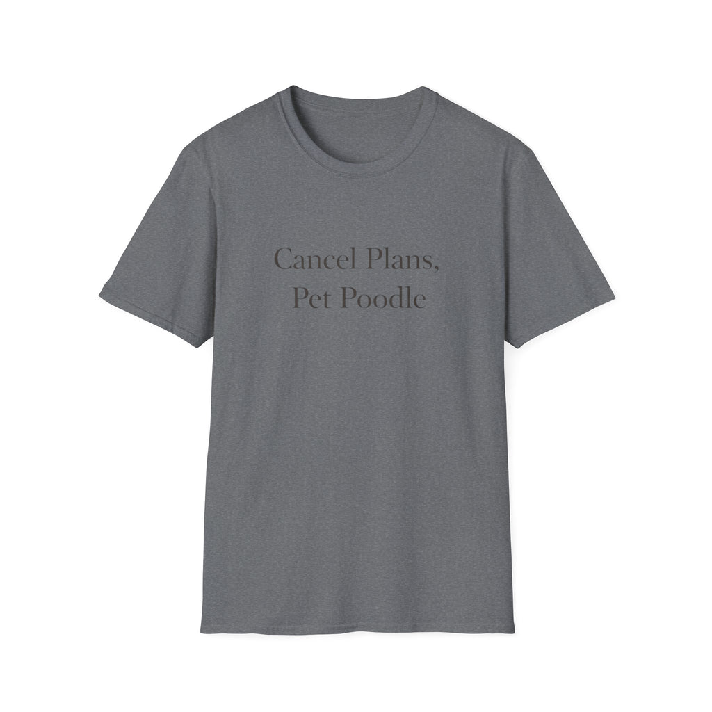 Cancel Plans, Pet Poodle T-Shirt