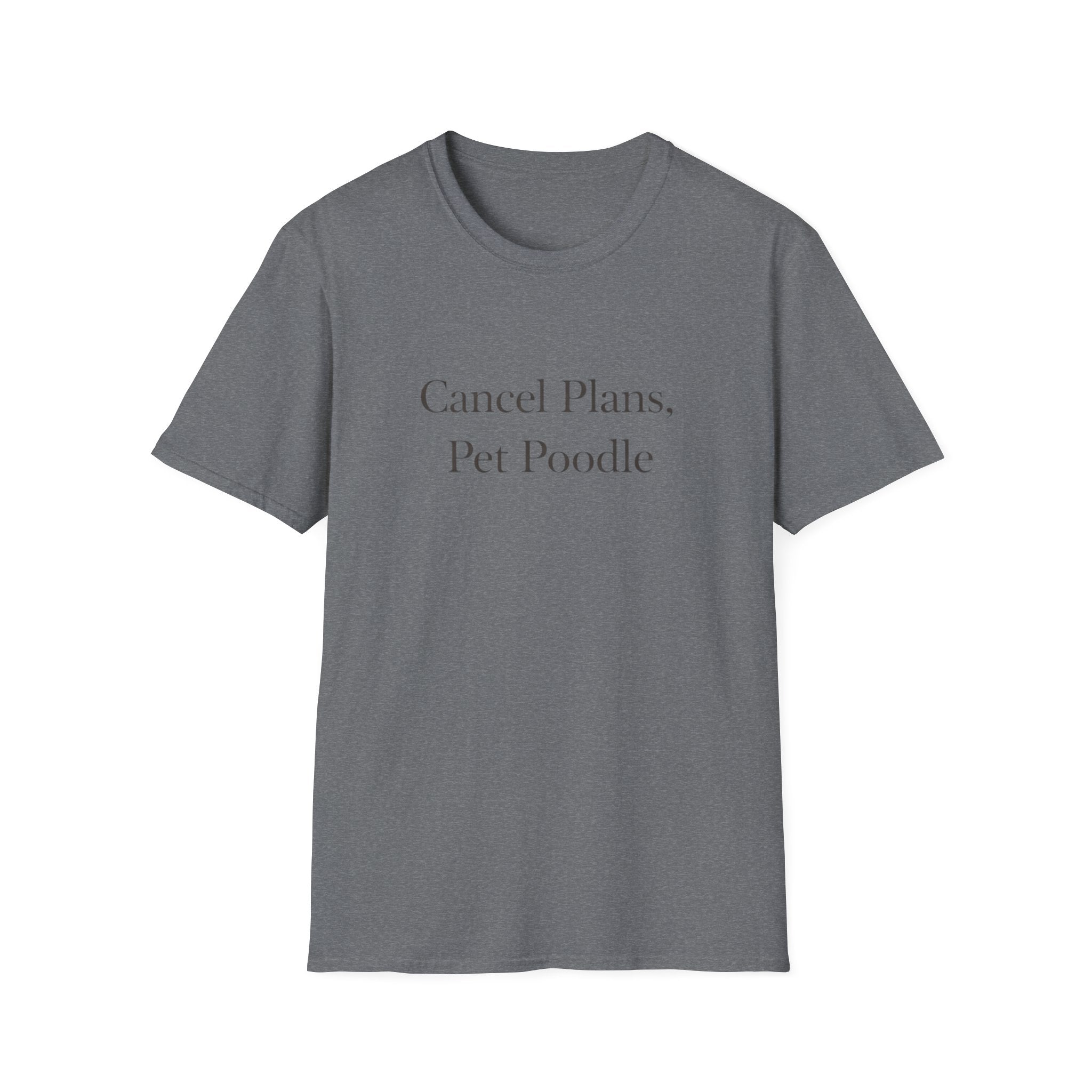 Cancel Plans, Pet Poodle T-Shirt