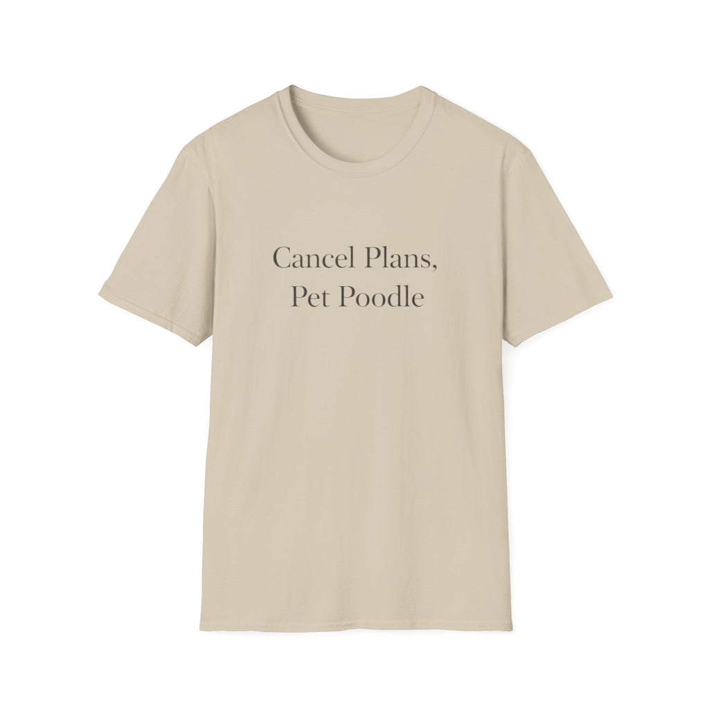 Cancel Plans, Pet Poodle T-Shirt