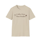 Coffee First, Then Poodles T-Shirt