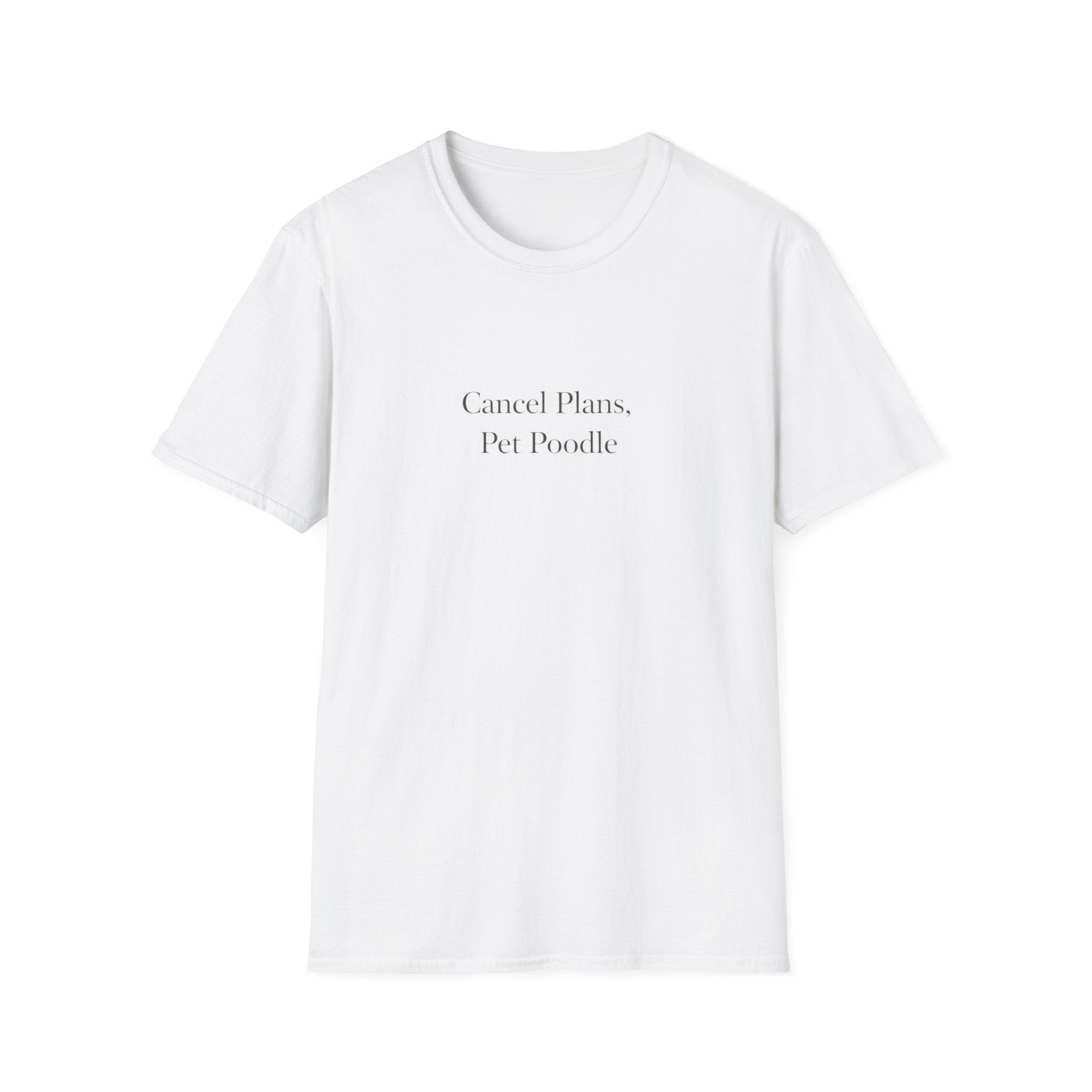 Cancel Plans, Pet Poodle T-Shirt